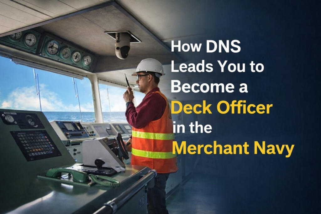 How DNS Leads You to Become a Deck Officer in the Merchant Navy